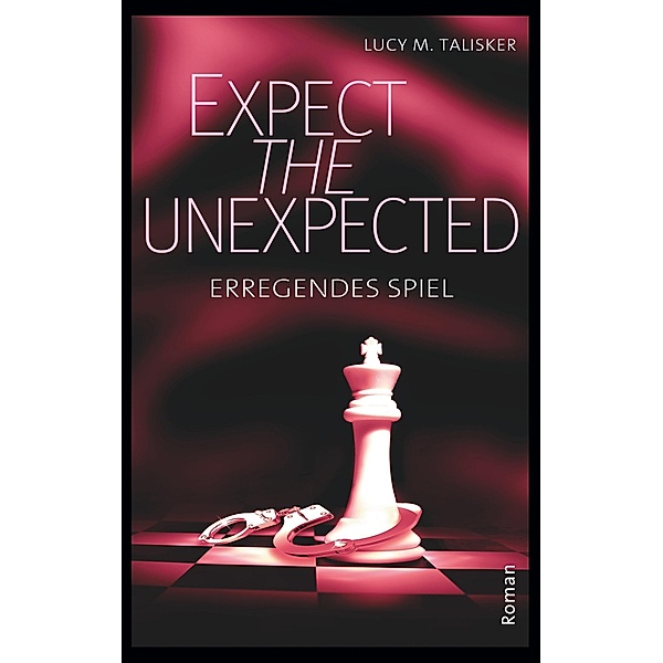 Expect the Unexpected / EXPECT THE UNEXPECTED Bd.1, Lucy M. Talisker