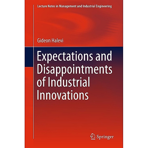 Expectations and Disappointments of Industrial Innovations / Lecture Notes in Management and Industrial Engineering, Gideon Halevi