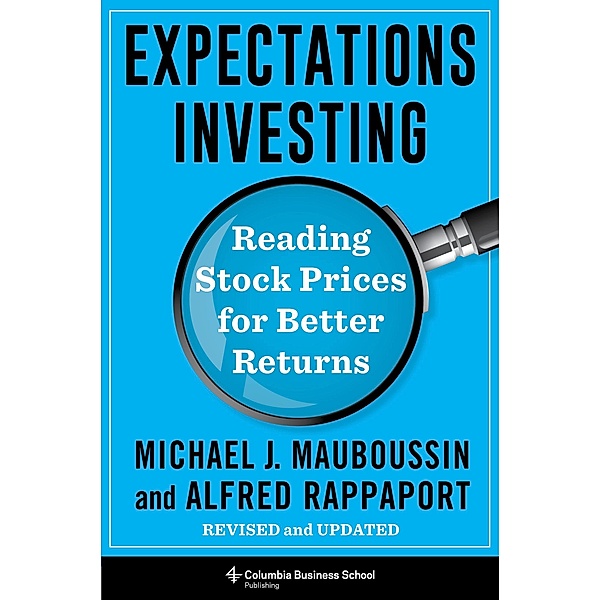 Expectations Investing / Heilbrunn Center for Graham & Dodd Investing Series, Michael Mauboussin, Alfred Rappaport