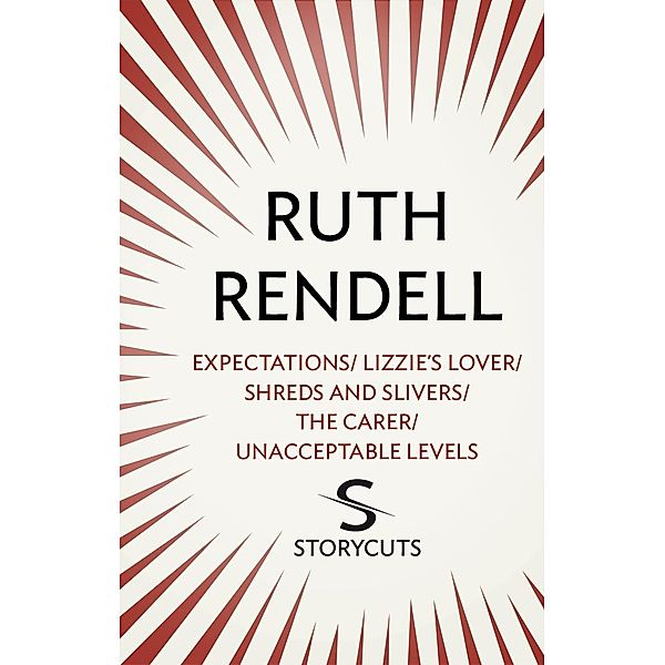 Expectations / Lizzie's Lover / Shreds and Slivers / The Carer / Unacceptable Levels (Storycuts) / Cornerstone Digital, Ruth Rendell