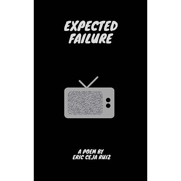 Expected Failure (Static FEELING, #3) / Static FEELING, Eric Ceja Ruiz