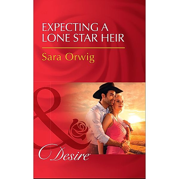 Expecting A Lone Star Heir (Mills & Boon Desire) (Texas Promises, Book 1) / Mills & Boon Desire, Sara Orwig