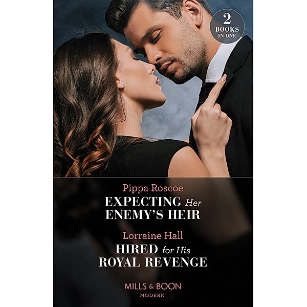 Expecting Her Enemy's Heir / Hired For His Royal Revenge: Expecting Her Enemy's Heir (A Billion-Dollar Revenge) / Hired for His Royal Revenge (Secrets of the Kalyva Crown) (Mills & Boon Modern), Pippa Roscoe, Lorraine Hall