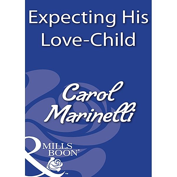 Expecting His Love-Child (Mills & Boon Modern) / Mills & Boon - Series eBook - Modern, Carol Marinelli
