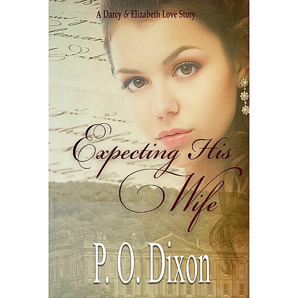 Expecting His Wife (Darcy and Elizabeth Short Stories, #3) / Darcy and Elizabeth Short Stories, P. O. Dixon