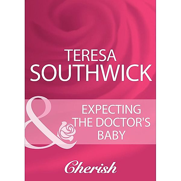 Expecting The Doctor's Baby (Mills & Boon Cherish), Teresa Southwick