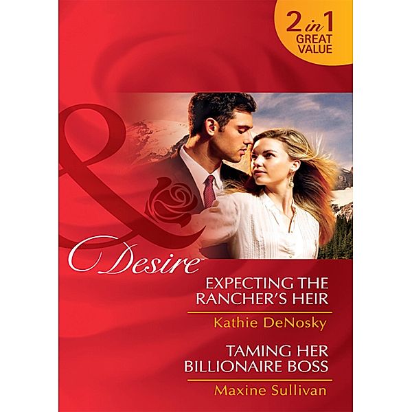 Expecting The Rancher's Heir / Taming Her Billionaire Boss: Expecting the Rancher's Heir (Dynasties: The Jarrods) / Taming Her Billionaire Boss (Dynasties: The Jarrods) (Mills & Boon Desire), Kathie DeNosky, Maxine Sullivan