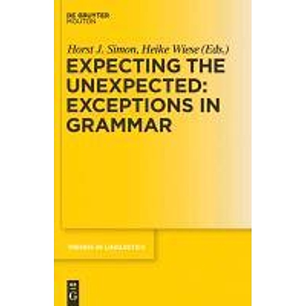 Expecting the Unexpected: Exceptions in Grammar / Trends in Linguistics. Studies and Monographs [TiLSM] Bd.216