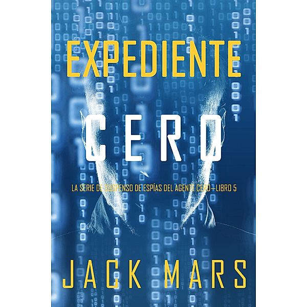 Expediente Cero (La Serie de Suspenso de Espías del Agente Cero-Libro #5) / La Serie de Suspenso de Espías del Agente Cero Bd.5, Jack Mars