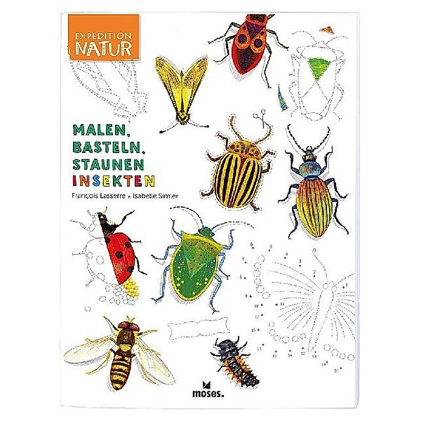 Expedition Natur: Malen, Basteln, Staunen - Insekten, Francois Lasserre