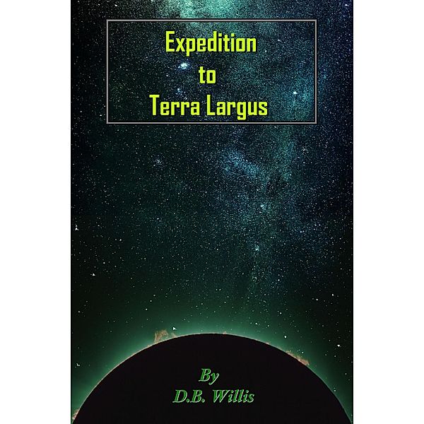 Expedition to Terra Largus (Terra Largus Chronicles, #1) / Terra Largus Chronicles, D. B. Willis