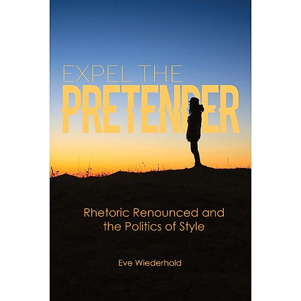 Expel the Pretender / Lauer Series in Rhetoric and Composition, Eve Wiederhold
