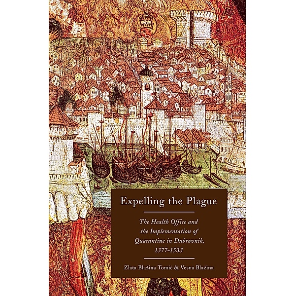 Expelling the Plague / McGill-Queen's/Associated Medical Services Studies in the History of Medicine, Health, and Society, Zlata Blazina Tomic