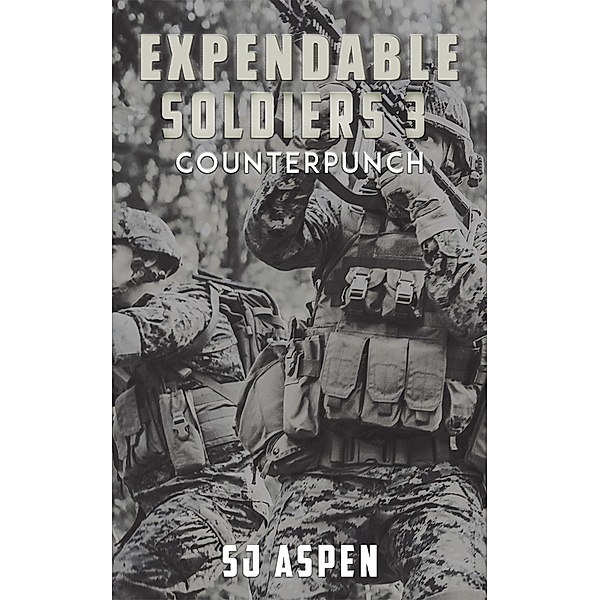 Expendable Soldiers 3 - Counterpunch, Sj Aspen