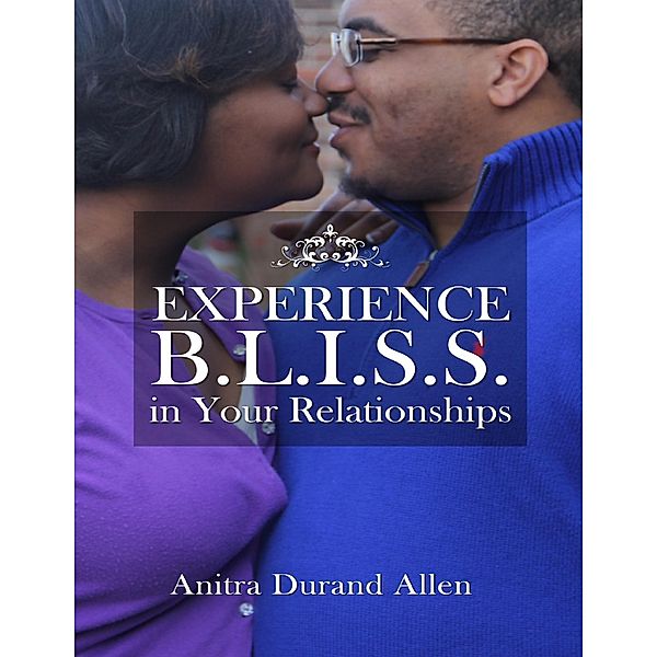 Experience Bliss In Your Relationships, Anitra Durand Allen