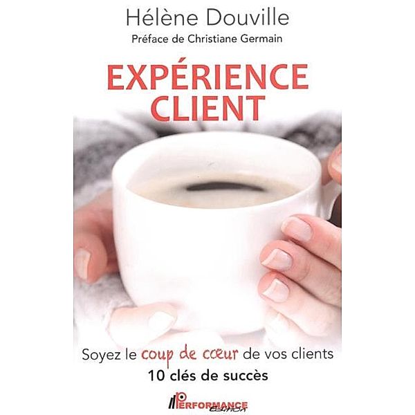 Experience client : Soyez le coup de coeur de vos clients, Helene Douville