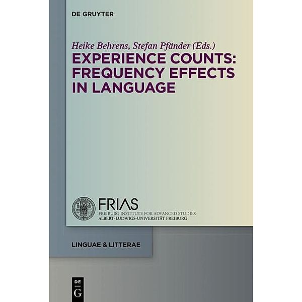 Experience Counts: Frequency Effects in Language / linguae & litterae Bd.54