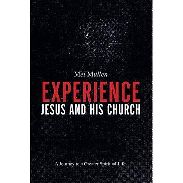 Experience Jesus and His Church, Mel Mullen