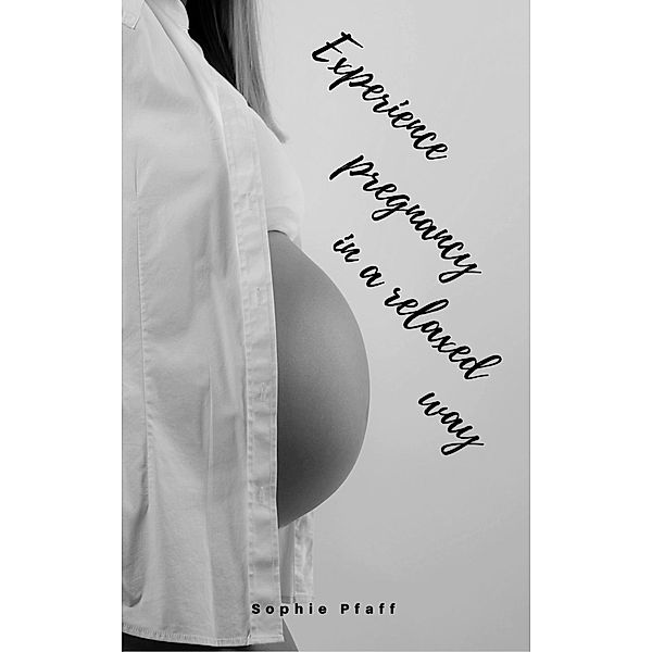 Experience pregnancy in a relaxed way, Sophie Pfaff