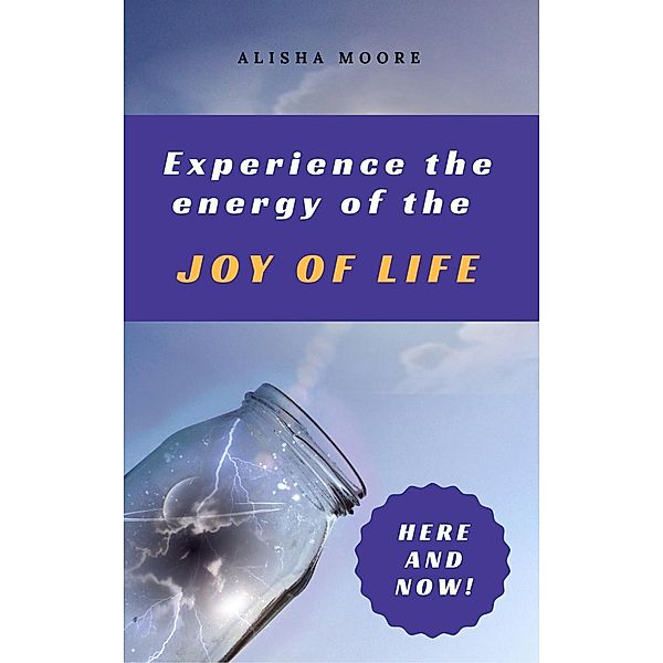 Experience the energy of the JOY OF LIFE, Alisha Moore