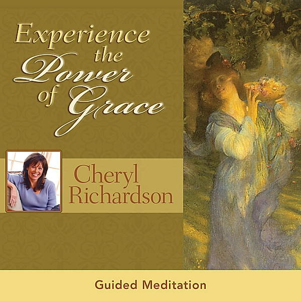 Experience the Power of Grace, Cheryl Richardson