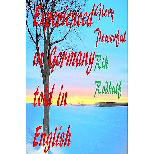 Experienced in Germany told in English  Then came the time in summer when a Midsummer bonfire was lit on Midsummer Day on June 24th, Powerful Glory, Rik Rodhulf