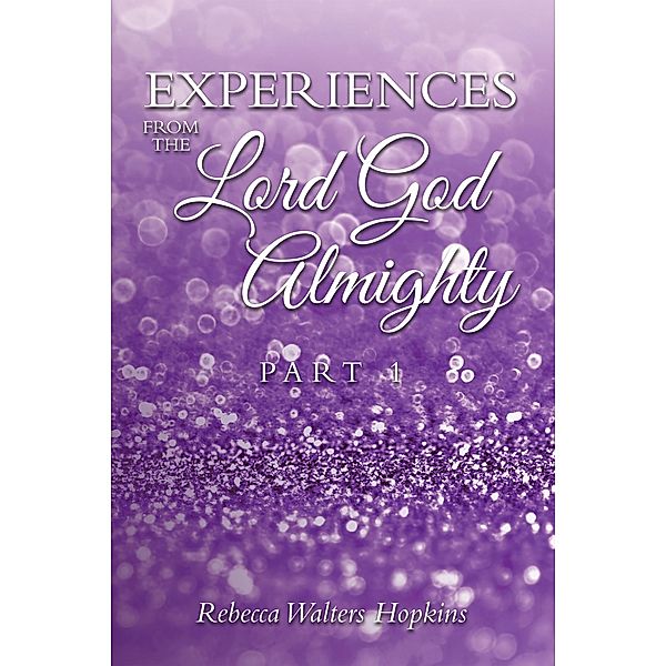 Experiences from The Lord God Almighty, Rebecca Walters Hopkins
