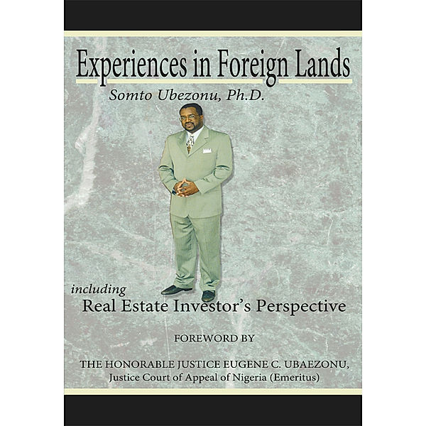 Experiences in Foreign Lands Including Real Estate Investor’S Perspective, Somto Ubezonu