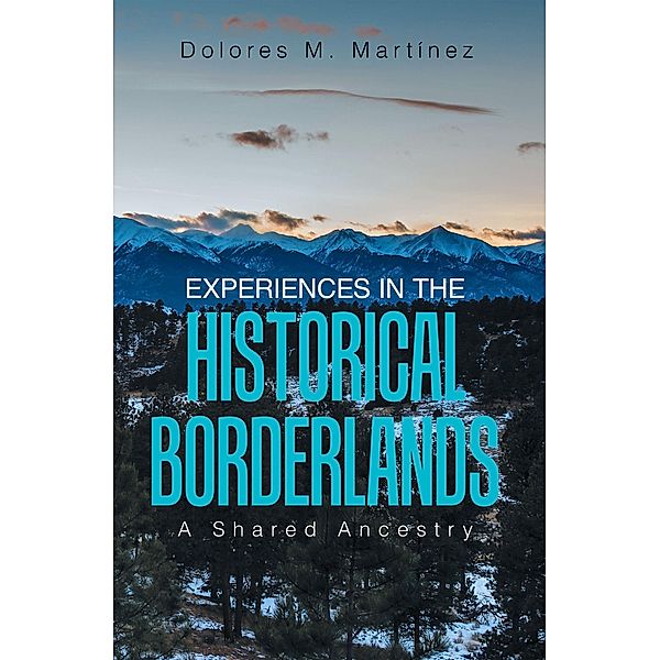 Experiences in the Historical Borderlands, Dolores M. Martínez