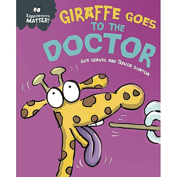 Experiences Matter: Giraffe Goes to the Doctor / Experiences Matter Bd.6, Sue Graves