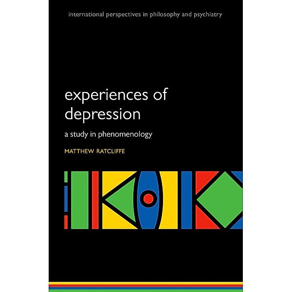 Experiences of Depression / International Perspectives in Philosophy and Psychiatry, Matthew Ratcliffe