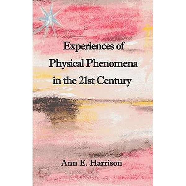 Experiences of Physical Phenomena in the 21st Century, Ann Harrison