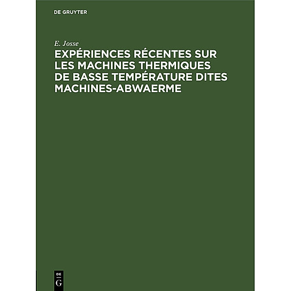Expériences récentes sur les machines thermiques de basse température dites machines-abwaerme, E. Josse