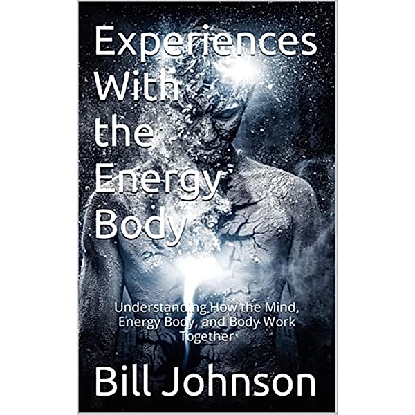 Experiences with the Energy Body, Bill Johnson