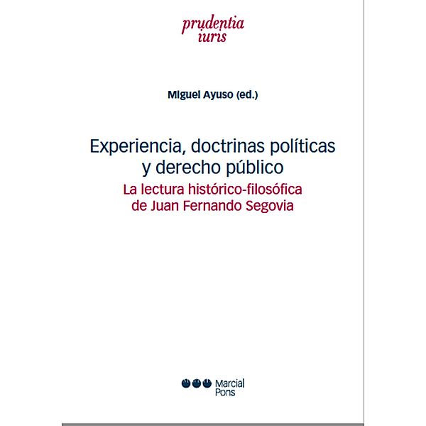 Experiencia, doctrinas políticas y derecho público / Prudentia Iuris, Danilo Castellano, Horacio M Sánchez de Loria, Gonzalo Segovia, Bernard Dumont, Luis María de Ruschi, Ricardo Dip, Miguel Ayuso, Rudi Di Marco, Miguel de Lezica, Julio Alvear, José Luis Widow