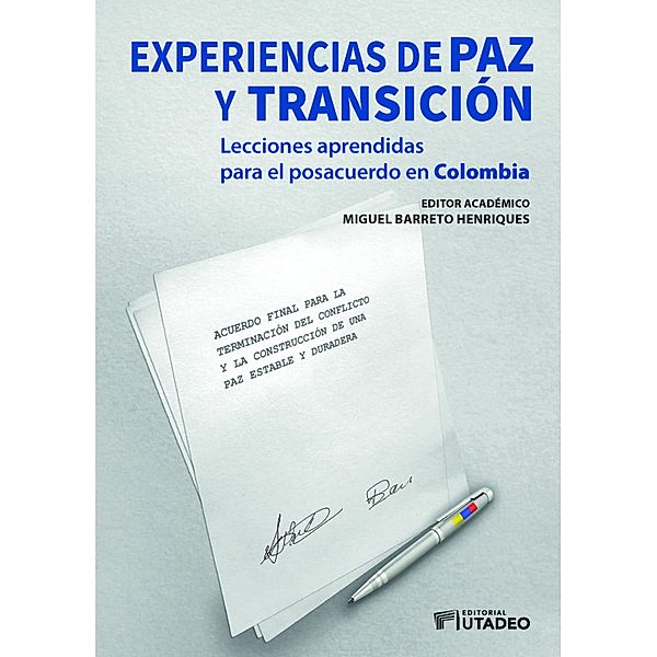 Experiencias de paz y transición: lecciones aprendidas para el posacuerdo en Colombia, José David Moreno, Angélica Alba-Cuéllar, Miguel Barreto Henriques, Pablo Leonardo Uncos, Beatriz Eugenia Suárez López, Bibiana Marcela Rueda Rodríguez