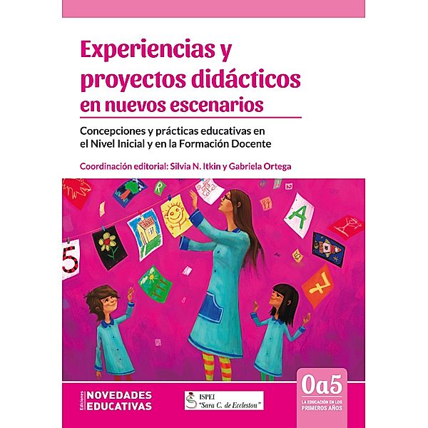 Experiencias y proyectos didácticos en nuevos escenarios / 0a5, la educación en los primeros años Bd.113, Gerardo A. Suárez, Jennifer Guevara, Elsa Godoy, Silvia A. Cialdella, Patricia Cesca, Vilma Carou, María Renée Candia, Mónica Kac, Magali Milmaniene, Andrea Visconti, Natalia Vázquez, María Cristina Díaz, Laura Vasta, Amalia van Aken, Diana Urcola, Graciela E. Rassio, Cristina Pizarro, Mónica Paulino, Graciela Paulic, Liliana Maltz, Mónica Maldonado, Emilio López