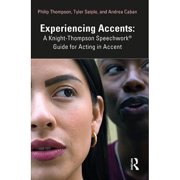 Experiencing Accents: A Knight-Thompson Speechwork® Guide for Acting in Accent, Philip Thompson