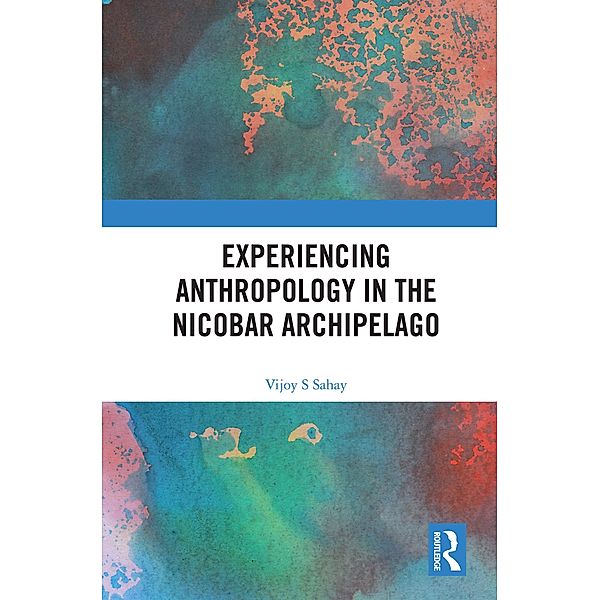 Experiencing Anthropology in the Nicobar Archipelago, Vijoy S Sahay