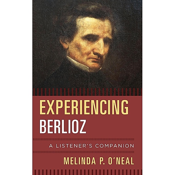 Experiencing Berlioz / Listener's Companion, Melinda P. O'Neal