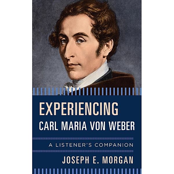 Experiencing Carl Maria von Weber / Listener's Companion, Joseph E. Morgan