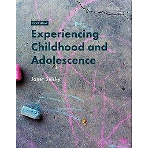 Experiencing Childhood and Adolescence, Janet Belsky, Janet K. Belsky