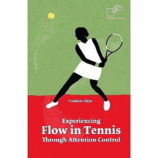 Experiencing Flow in Tennis Through Attention Control, Vladislav Ilijin