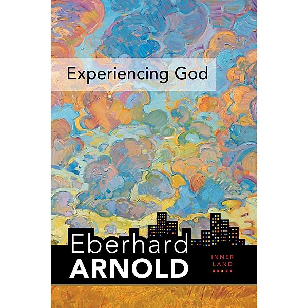 Experiencing God / Eberhard Arnold Centennial Editions, EBERHARD ARNOLD