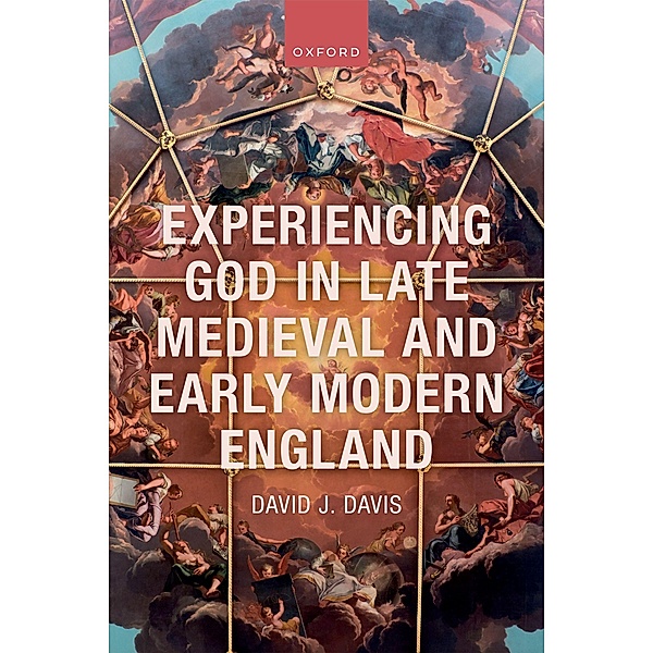 Experiencing God in Late Medieval and Early Modern England, David J. Davis