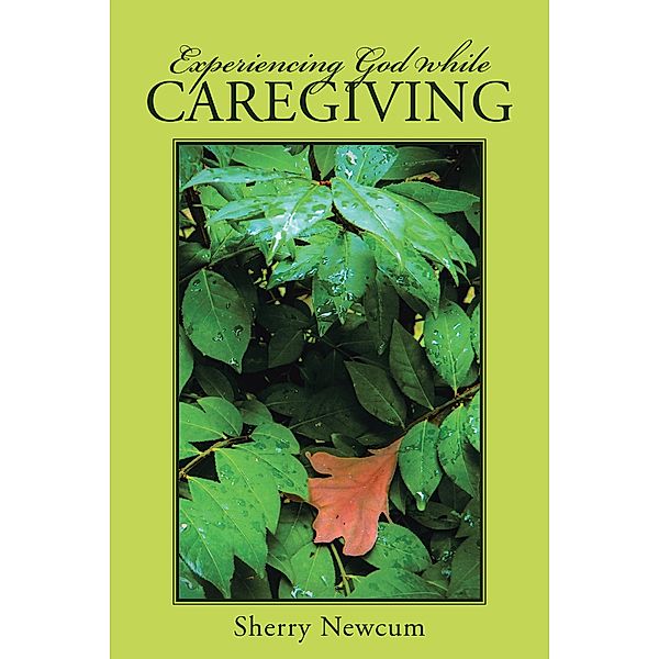 Experiencing God While Caregiving, Sherry Newcum