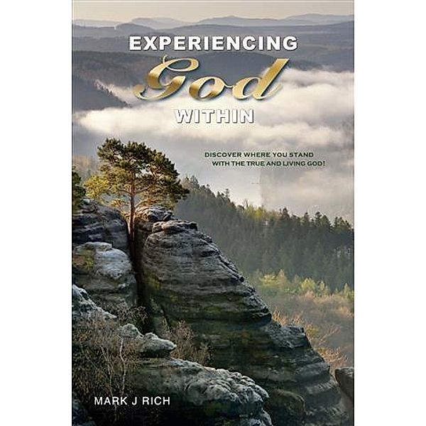 Experiencing God Within, Mark J Rich