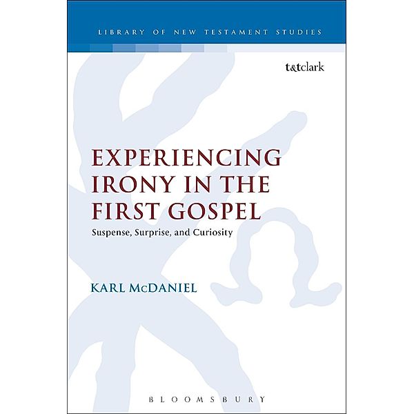 Experiencing Irony in the First Gospel, Karl Mcdaniel