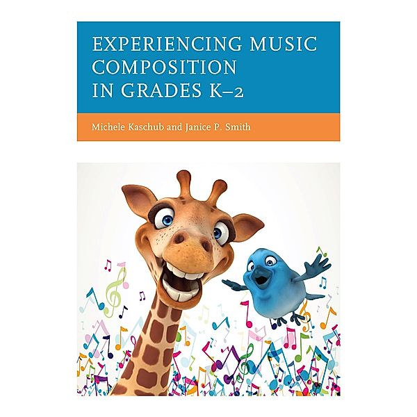 Experiencing Music Composition in Grades K-2, Michele Kaschub, Janice P. Smith