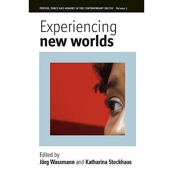 Experiencing New Worlds / Person, Space and Memory in the Contemporary Pacific Bd.1